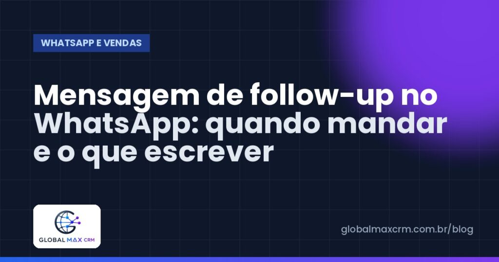 Mensagem de follow-up no WhatsApp: quando mandar e o que escrever