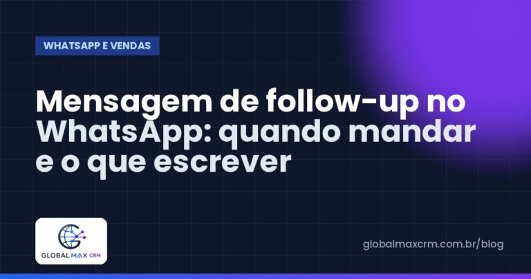 Mensagem de follow-up no WhatsApp: quando mandar e o que escrever