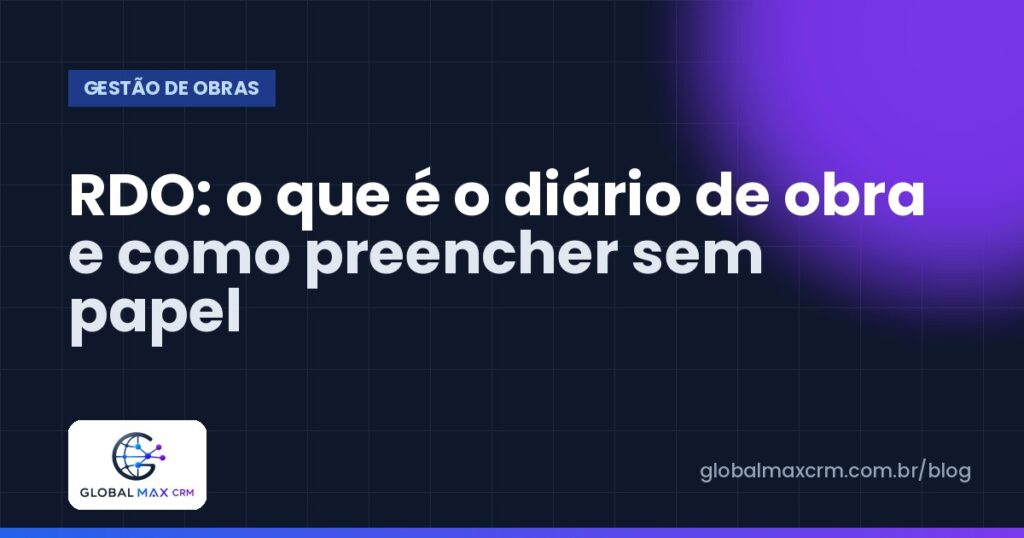 RDO: o que é o diário de obra e como preencher sem papel