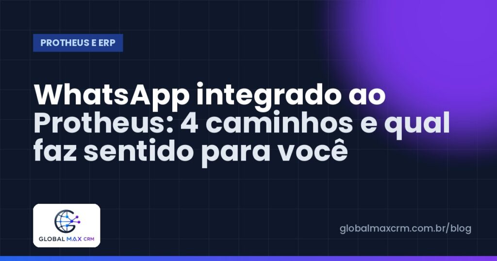 WhatsApp integrado ao Protheus: 4 caminhos e qual faz sentido para você