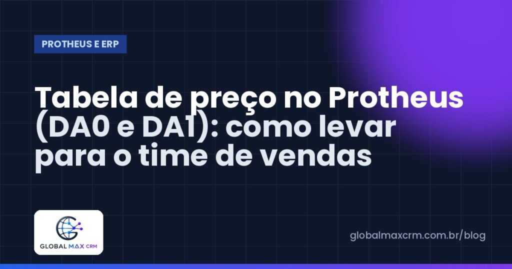 Tabela de preço no Protheus (DA0 e DA1): como levar para o time de vendas